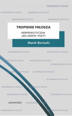 Tropienie Miłosza. Hermeneutyczna „bio-grafia” Poety - Marek Bernacki