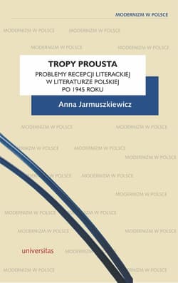 Tropy Prousta Problemy recepcji literackiej w literaturze polskiej po 1945 roku - Anna Jarmuszkiewicz