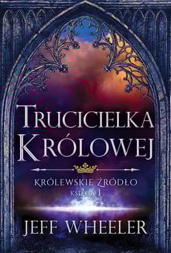 Trucicielka królowej Królewskie Źródło Księga 1 - Jeff Wheeler