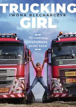 Trucking Girl 70-metrową ciężarówką przez świat - Iwona Blecharczyk