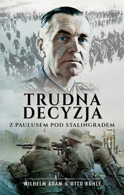 Trudna decyzja Z Paulusem pod Stalingradem