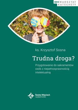 Trudna droga. Przygotowanie do sakramentów osób z niepełnosprawnością intelektualną - Krzysztof Sosna