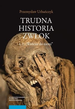 Trudna historia zwłok Tom 1 Wrócisz do ziemi - Przemysław Urbańczyk