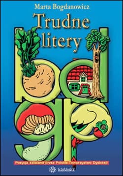 Trudne litery b d g p zeszyt ćwiczeń dla klas 0 i i–iii - Bogdanowicz Marta