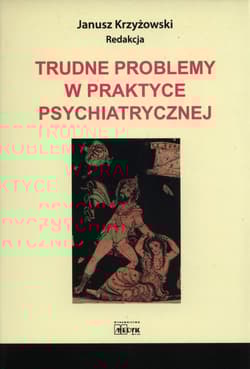 Trudne problemy w praktyce psychiatrycznej - Janusz Krzyżowski (red.)