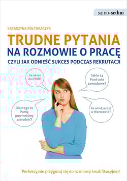 Trudne pytania na rozmowie o pracę czyli jak odnieść sukces podczas rekrutacji - Katarzyna Półtoraczyk