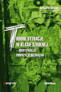 Trudne sytuacje w klasie szkolnej... Identyfikacja, propozycje rozwiązań - Aneta Paszkiewicz