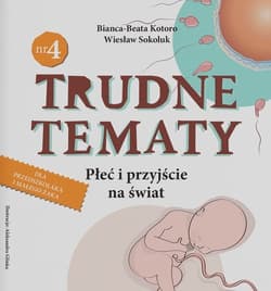 Trudne tematy Płeć i przyjście na świat - Bianca-Beata Kotoro, Wiesław Sokoluk
