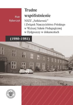 Trudne współistnienie. NSZZ "Solidarność" i... - Rybarczyk Piotr
