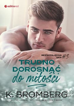Trudno dorosnąć do miłości (Bezwzględna gra #3) - ebook - K. Bromberg
