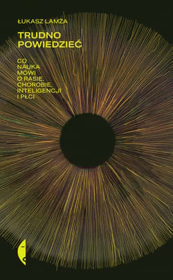 Trudno powiedzieć Co nauka mówi o rasie, chorobie, inteligencji i płci - Łukasz Lamża