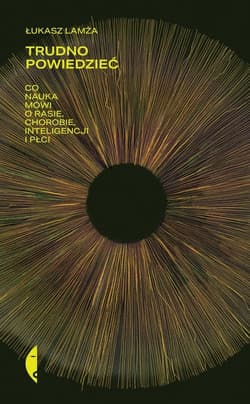 Trudno powiedzieć Co nauka mówi o rasie, chorobie, inteligencji i płci - Łukasz Lamża