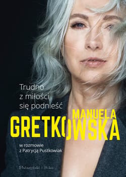 Trudno z miłości się podnieść - ebook - Manuela Gretkowska