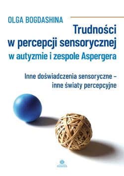 Trudności w percepcji sensorycznej w autyzmie i zespole aspergera - Olga Bogdashina
