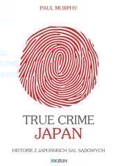 True Crime Japan. Historie z japońskich sal... - Paul Murphy