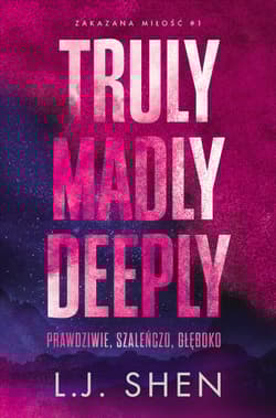 Truly Madly Deeply. Prawdziwie, szaleńczo, głęboko. Zakazana miłość. Tom 1 - L. J. Shen