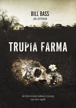 Trupia farma. Sekrety legendarnego laboratorium sądowego, gdzie zmarli opowiadają swoje historie [2021]