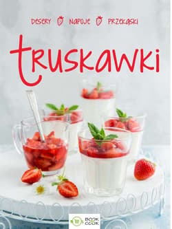 Truskawki przekąski, obiady, desery, napoje - Opracowanie Zbiorowe