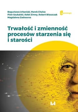 Trwałość i zmienność procesów starzenia się i starości - Chałas Marek, Szukalski Piotr, Zimny Rafał, Błaszczak Robert, Zadworna Magdalena