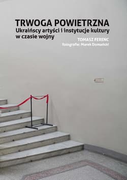 Trwoga powietrzna Ukraińscy artyści i instytucje kultury w czasie wojny - Ferenc Tomasz