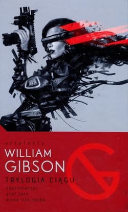 Trylogia Ciągu: Neuromancer / Graf Zero / Mona Liza Turbo - William Gibson
