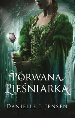 Trylogia klątwy Tom 1 Porwana pieśniarka - Danielle L. Jensen