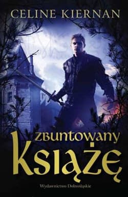 Trylogia Moorehawke 3. Zbuntowany książę - Celine Kiernan