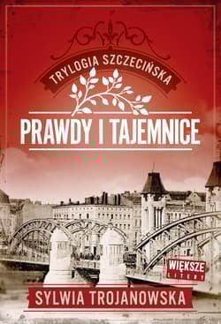 Trylogia szczecińska. Tom 2. Prawdy i tajemnice (Duże Litery) - Sylwia Trojanowska