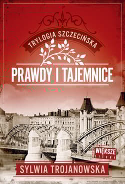 Trylogia szczecińska. Tom 2. Prawdy i tajemnice (Duże Litery) - Sylwia Trojanowska