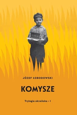Trylogia ukraińska Część 1 Komysze - Łobodowski Józef