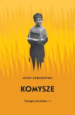 Trylogia ukraińska Część 1 Komysze - Łobodowski Józef
