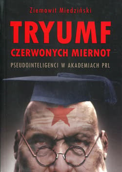 Tryumf czerwonych miernot Pseudointeligenci w akademiach PRL