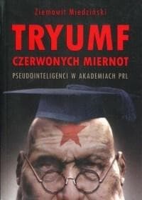 Tryumf czerwonych miernot Pseudointeligenci w akademiach PRL - Ziemowit Miedziński