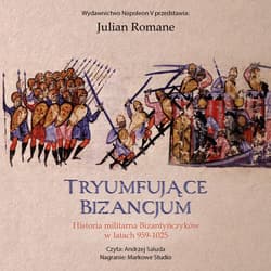 Tryumfujące Bizancjum. Historia militarna Bizantyńczyków 959-1025 - audiobook