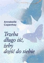 Trzeba długo iść, żeby dojść do siebie - Annabelle Copenhay