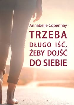 Trzeba długo iść, żeby dojść do siebie - Annabelle Copenhay
