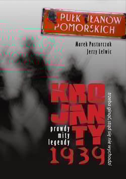 Trzeba ginąć stąd się nie wychodzi Krojanty 1939 - prawdy, mity, legendy - Marek Pasturczak, Lelwic Jerzy