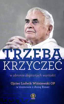 Trzeba krzyczeć w obronie deptanych wartości - Ojciec Wiśniewski Ludwik