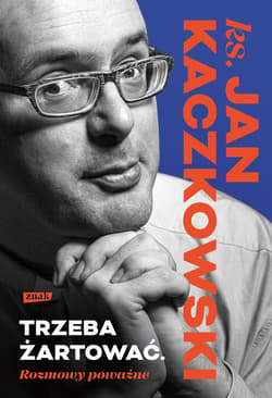 Trzeba żartować. Rozmowy poważne - ks. Jan Kaczkowski