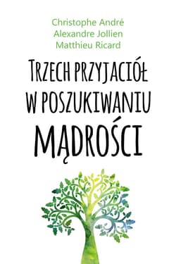 Trzech przyjaciół w poszukiwaniu mądrości - ebook - Christophe Andre, Jollien Alexandre, Matthieu Ricard