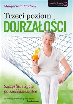 Trzeci poziom dojrzałości Szczęśliwe życie po sześćdziesiątce