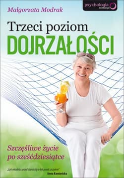 Trzeci poziom dojrzałości. Szczęśliwe życie po sześćdziesiątce - ebook - Małgorzata Modrak