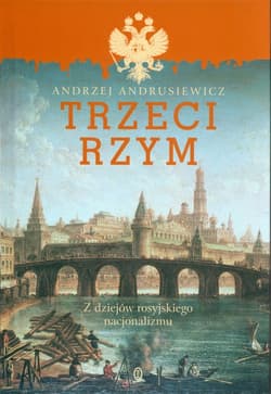 Trzeci Rzym Z dziejów rosyjskiego nacjonalizmu - Andrzej Andrusiewicz