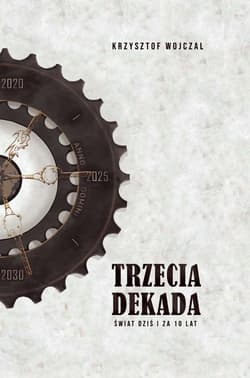 Trzecia dekada Świat dziś i za 10 lat - Krzysztof Wojczal