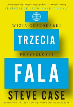 Trzecia fala Wizja gospodarki przyszłości - Steve Case