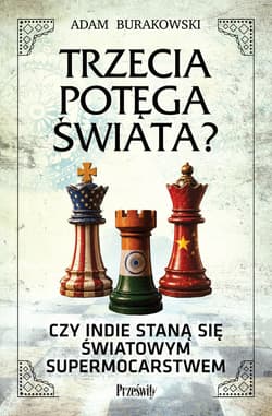 Trzecia potęga świata?. Czy Indie staną się światowym supermocarstwem - Burakowski Adam