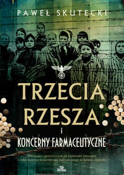 Trzecia Rzesza i koncerny farmaceutyczne wyd. 2 - Paweł Skutecki