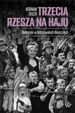 Trzecia Rzesza na haju Narkotyki w hitlerowskich Niemczech - Norman Ohler