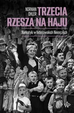 Trzecia Rzesza na haju Narkotyki w hitlerowskich Niemczech - Norman Ohler