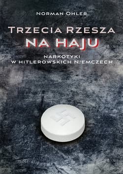 Trzecia Rzesza na haju Narkotyki w hitlerowskich Niemczech - Norman Ohler
